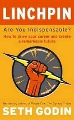 Linchpin: Are You Indispensable? How to drive your career and create a remarkable future
