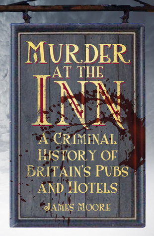 Murder at the Inn: A History of Crime in Britain's Pubs and Hotels