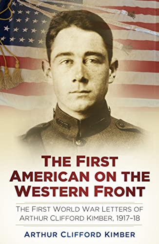 An American on the Western Front: The First World War Letters of Arthur Clifford Kimber, 1917-18