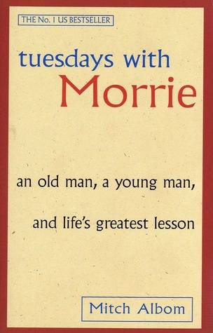 Tuesdays With Morrie: An old man, a young man, and life's greatest lesson (A Warner book)