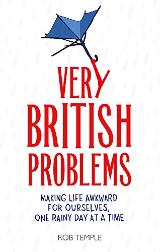 Very British Problems: Making Life Awkward for Ourselves, One Rainy Day at a Time