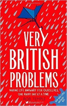 Very British Problems: Making Life Awkward for Ourselves, One Rainy Day at a Time