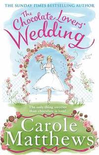 The Chocolate Lovers' Wedding: the feel-good, romantic, fan-favourite series from the Sunday Times bestseller