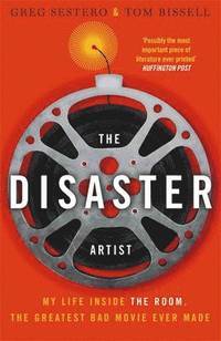 The Disaster Artist: My Life Inside The Room, the Greatest Bad Movie Ever Made