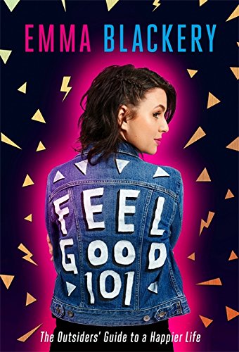 Feel Good 101: The Outsiders' Guide to a Happier Life: Emma Blackery