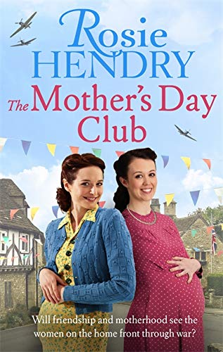 The Mother's Day Club: the BRAND NEW uplifting family saga that celebrates friendship in wartime Britain: the uplifting family saga that celebrates ... in wartime Britain (Women on the Home Front)