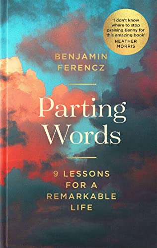 Parting Words: 9 lessons for a remarkable life: An extraordinary 100-year-old man's 9 lessons for living a life to be proud of