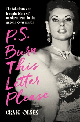P.S. Burn This Letter Please: The fabulous and fraught birth of modern drag, in the queens' own words