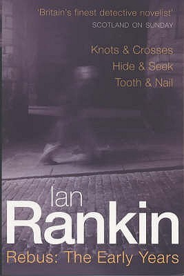Rebus: The Early Years: Knots & Crosses, Hide & Seek, Tooth & Nail (A Rebus Novel)