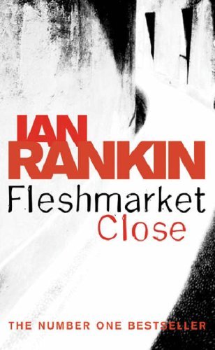 Fleshmarket Close. An Inspector Rebus Novel