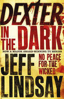 Dexter In The Dark: The GRIPPING thriller that's inspired the new Showtime series DEXTER: ORIGINAL SIN (Book Three)