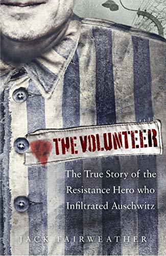 The Volunteer: The True Story of the Resistance Hero who Infiltrated Auschwitz – Costa Book of the Year 2019
