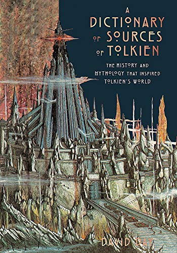 A Dictionary of Sources of Tolkien: The History and Mythology That Inspired Tolkien's World