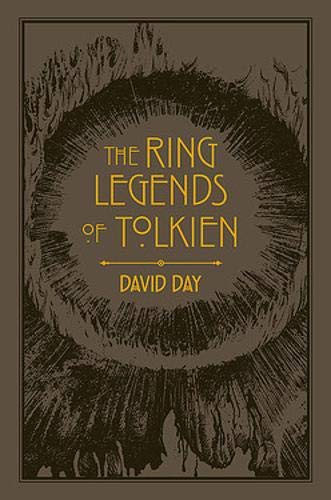 The Ring Legends of Tolkien: An Illustrated Exploration of Rings in Tolkien's World, and the Sources that Inspired his Work from Myth, Literature and History