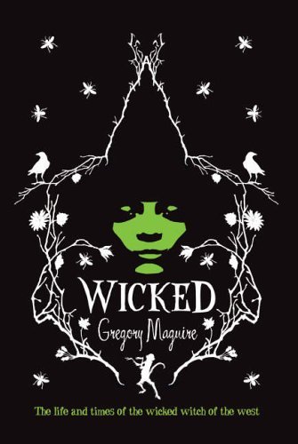 Wicked: The Life and Times of the Wicked Witch of the West