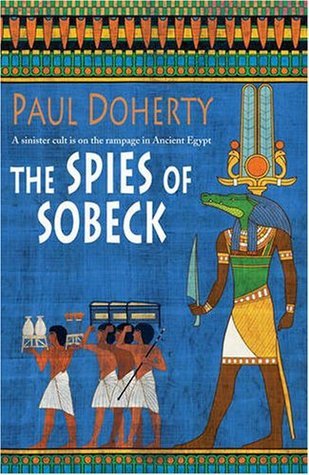 The Spies of Sobeck (Amerotke Mysteries, Book 7): Murder and intrigue from Ancient Egypt