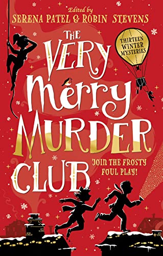 The Very Merry Murder Club: A wintery collection of new mystery fiction edited by Serena Patel and Robin Stevens
