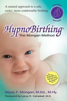 Hypnobirthing: The Mongan Method: The Natural Instinctive Approach to Safer, Easier, More Comfortable Birthing: A Natural Approach to a Safe, Easier, More Comfortable Birthing