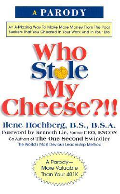 Who Stole My Cheese?: An A-Mazing Way to Make More Money from the Poor Suckers That You Cheated in Your Work and in Your Life