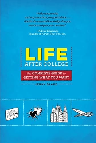 Life After College: The Complete Guide to Getting What You Want
