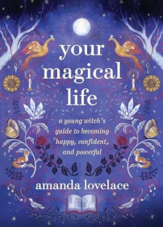 Your Magical Life: A Young Witch's Guide to Becoming Happy, Confident, and Powerful