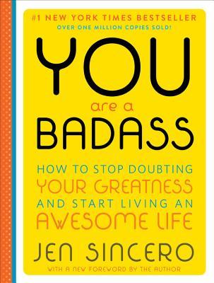 You are a Badass: How to Stop Doubting Your Greatness and Start Living an Awesome Life