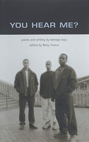 You Hear Me?: Poems and Writing by Teenage Boys (Betsy Franco Young Adult)