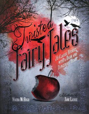 Twisted Fairy Tales: 20 Classic Stories with a Dark and Dangerous Heart