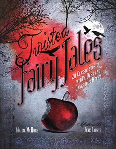 Twisted Fairy Tales: 20 Classic Stories with a Dark and Dangerous Heart