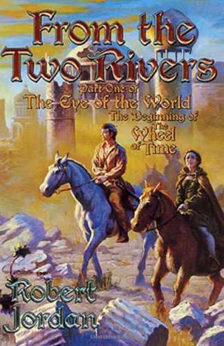 From the Two Rivers (Eye of the World, Part 1 : The Beginning of the Wheel of Time)