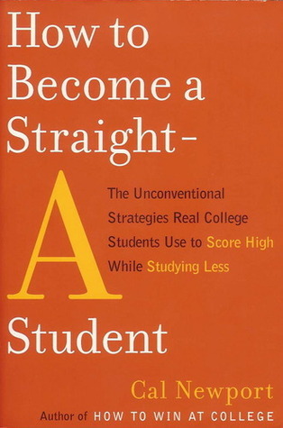 How to Become a Straight-A Student: The Unconventional Strategies Real College Students Use to Score High While Studying Less