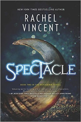 Spectacle: A Novel (The Menagerie Series, 2)
