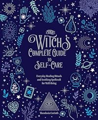 The Witch's Complete Guide to Self-Care: Everyday Healing Rituals and Soothing Spellcraft for Well-Being (1)