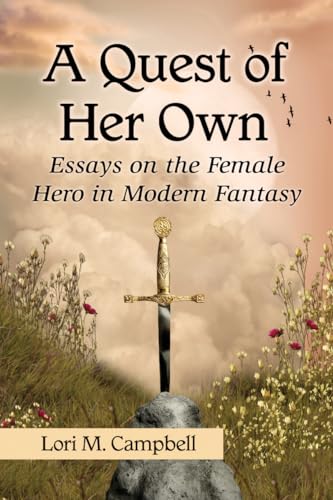 Quest of Her Own: Essays on the Female Hero in Modern Fantasy