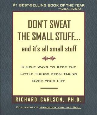 Don't Sweat the Small Stuff . . . and It's All Small Stuff: Simple Ways to Keep the Little Things from Taking Over Your Life (Don't Sweat the Small Stuff Series)