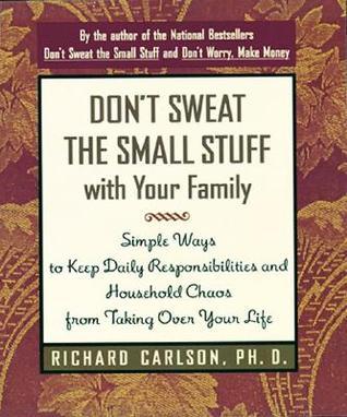 Don't Sweat the Small Stuff with Your Family: Simple Ways to Keep Daily Responsibilities from Taking Over Your Life (Don't Sweat the Small Stuff Series)