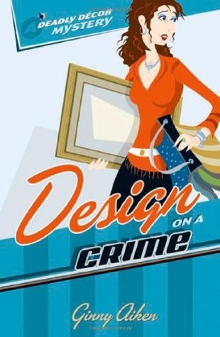 Design on a Crime (Deadly DÉcor Mysteries, Band 1)