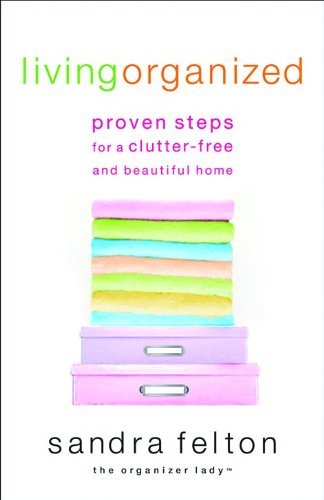 Living Organized: Proven Steps for a Clutter-Free and Beautiful Home