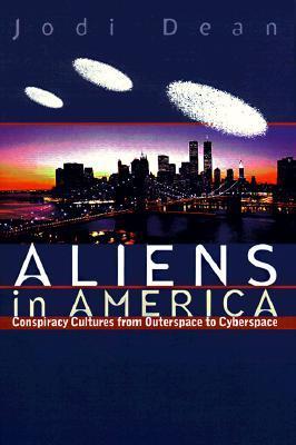 Aliens in America: Conspiracy Cultures from Outerspace to Cyberspace
