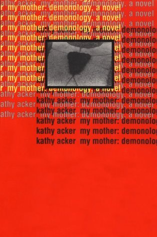 My Mother: Demonology: A Novel (Acker, Kathy)