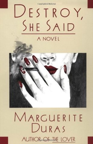Destroy, She Said (Duras, Marguerite)