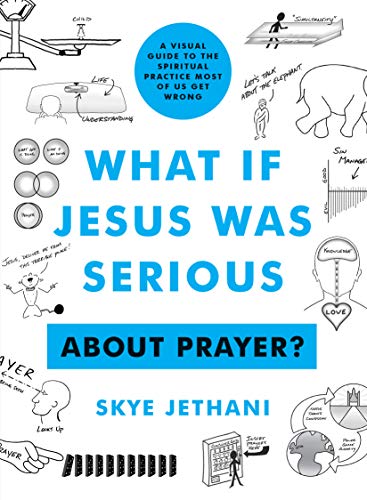 What If Jesus Was Serious... About Prayer?: A Visual Guide to the Spiritual Practice Most of Us Get Wrong