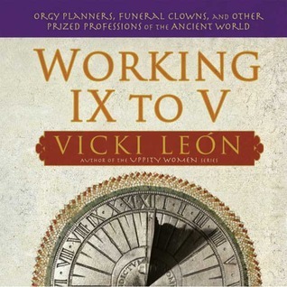 Working IX to V: Orgy Planners, Funeral Clowns and Other Prized Professions of the Ancient World