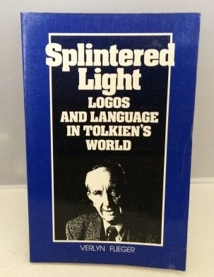 Splintered Light: Logos and Language in Tolkien's World