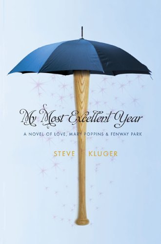 My Most Excellent Year: A Novel of Love, Mary Poppins, and Fenway Park