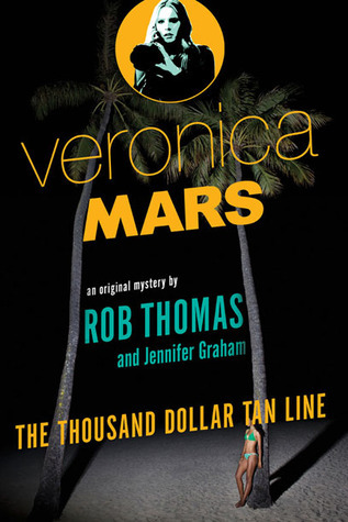 Veronica Mars: An Original Mystery by Rob Thomas: The Thousand-Dollar Tan Line (Veronica Mars Series, Band 1)