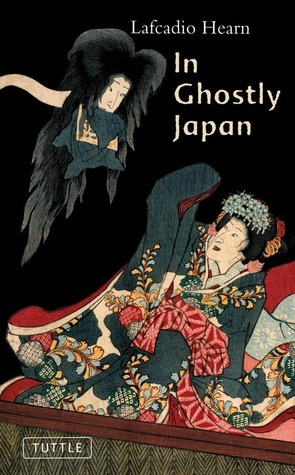 IN GHOSTLY JAPAN ORIGINAL/E: Spooky Stories with the Folklore, Superstitions and Traditions of Old Japan (Classics of Japanese Literature)