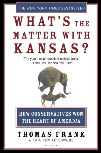What's the Matter with Kansas?: How Conservatives Won the Heart of America