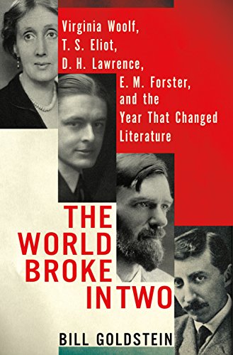 The World Broke in Two: Virginia Woolf, T.S. Eliot, D. H. Lawrence, E. M. Forster and the Year That Changed Literature