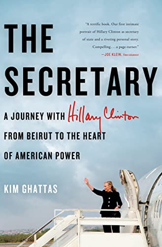 The Secretary: A Journey With Hillary Clinton from Beirut to the Heart of American Power
